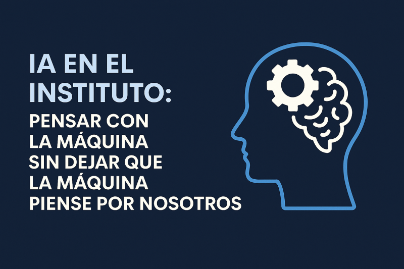 🧠 IA en el instituto: pensar con la máquina sin dejar que la máquina piense por nosotros