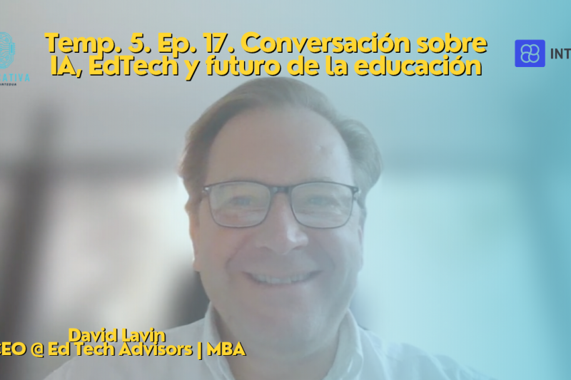 [Podcast IAEducativa] Temp. 5. Ep. 17. Conversación sobre IA, EdTech y futuro de la educación